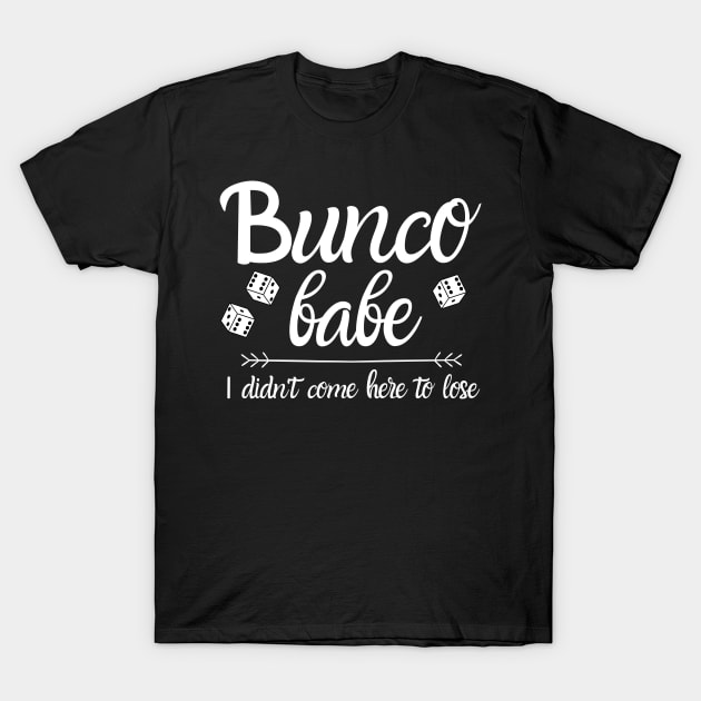 Bunco Babe I Didn't Come Here to Lose Dice Game Night Shirt Hoodie Sweatshirt T-Shirt by MalibuSun